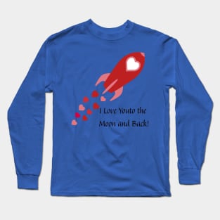 I Love You to the Moon and Back Rocket Ship Long Sleeve T-Shirt